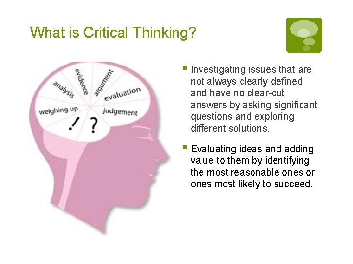 What is Critical Thinking? § Investigating issues that are not always clearly defined and