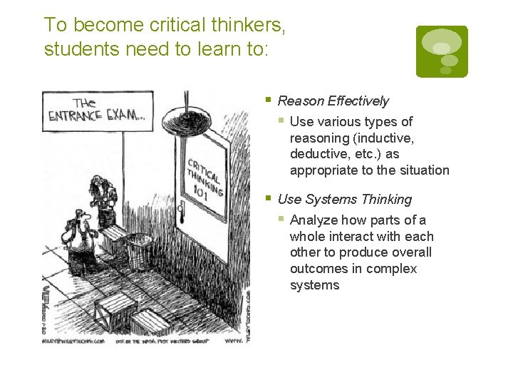 To become critical thinkers, students need to learn to: § Reason Effectively § Use