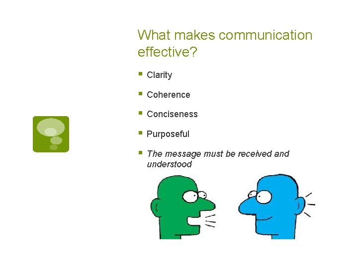 What makes communication effective? § Clarity § Coherence § Conciseness § Purposeful § The