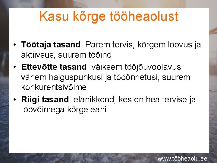 Kasu kõrge tööheaolust • Töötaja tasand: Parem tervis, kõrgem loovus ja aktiivsus, suurem tööind