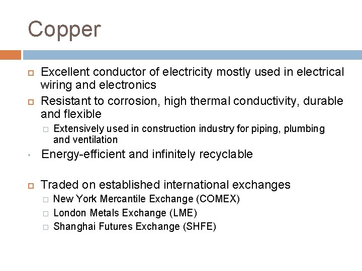 Copper Excellent conductor of electricity mostly used in electrical wiring and electronics Resistant to