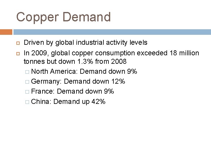 Copper Demand Driven by global industrial activity levels In 2009, global copper consumption exceeded