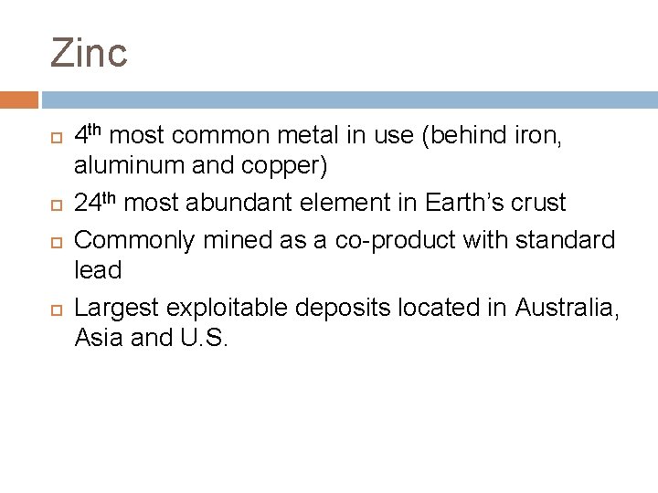 Zinc 4 th most common metal in use (behind iron, aluminum and copper) 24
