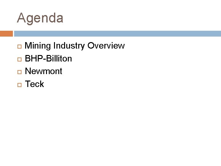 Agenda Mining Industry Overview BHP-Billiton Newmont Teck 