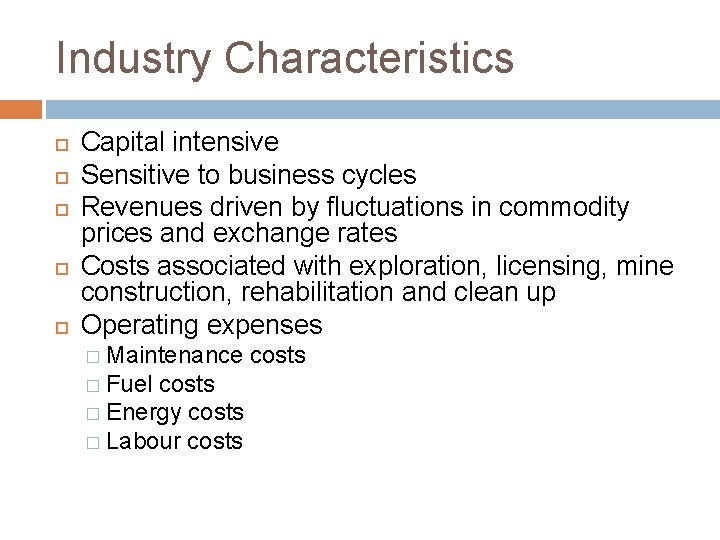 Industry Characteristics Capital intensive Sensitive to business cycles Revenues driven by fluctuations in commodity