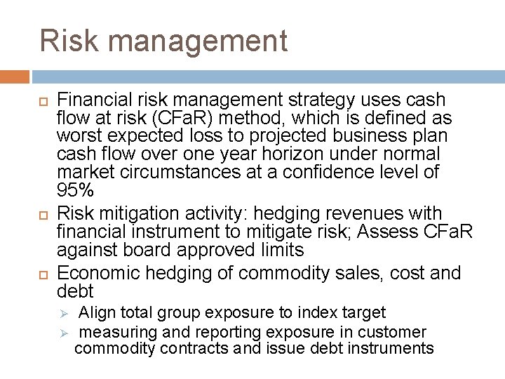 Risk management Financial risk management strategy uses cash flow at risk (CFa. R) method,