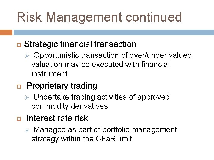 Risk Management continued Strategic financial transaction Ø Proprietary trading Ø Opportunistic transaction of over/under