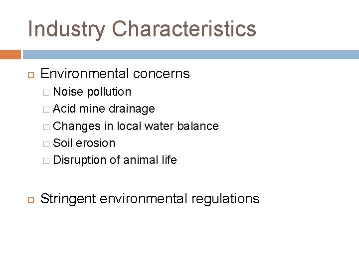 Industry Characteristics Environmental concerns � Noise pollution � Acid mine drainage � Changes in