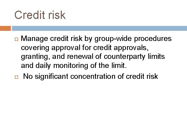 Credit risk Manage credit risk by group-wide procedures covering approval for credit approvals, granting,