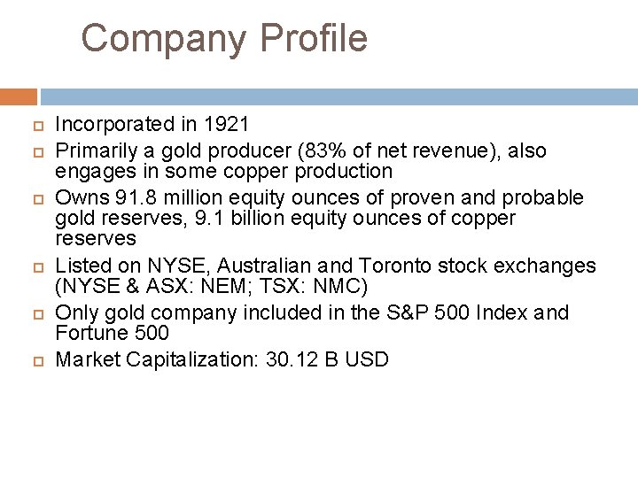 Company Profile Incorporated in 1921 Primarily a gold producer (83% of net revenue), also