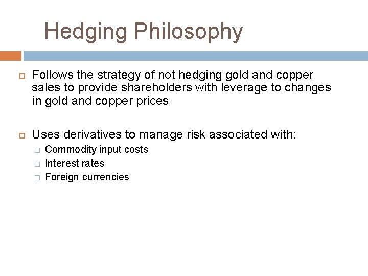 Hedging Philosophy Follows the strategy of not hedging gold and copper sales to provide
