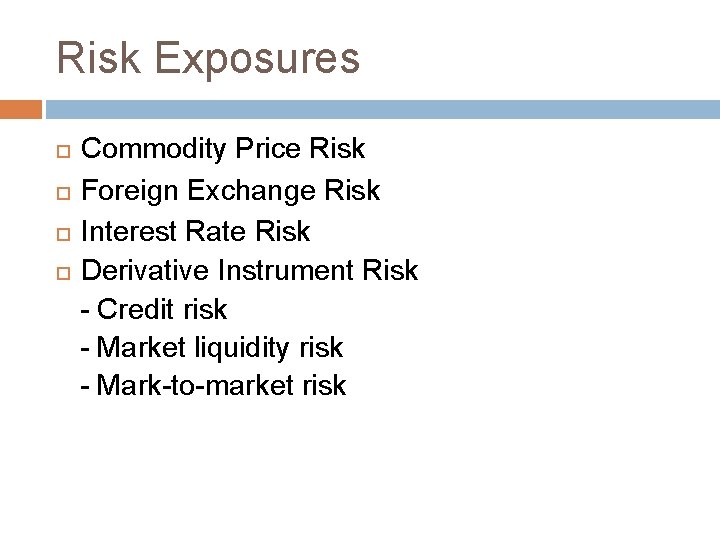 Risk Exposures Commodity Price Risk Foreign Exchange Risk Interest Rate Risk Derivative Instrument Risk