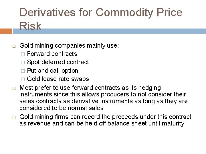 Derivatives for Commodity Price Risk Gold mining companies mainly use: � Forward contracts �