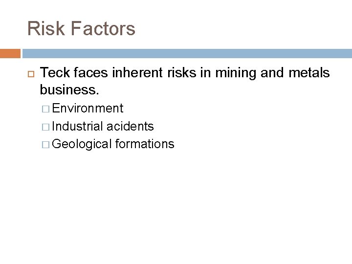 Risk Factors Teck faces inherent risks in mining and metals business. � Environment �