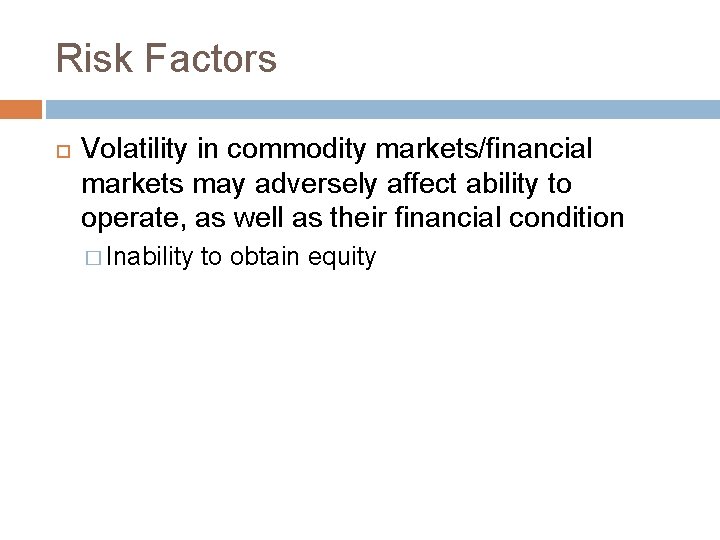 Risk Factors Volatility in commodity markets/financial markets may adversely affect ability to operate, as