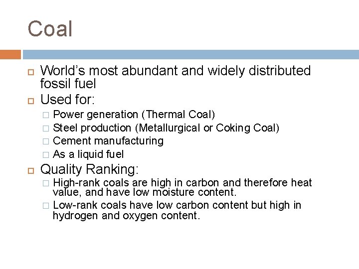 Coal World’s most abundant and widely distributed fossil fuel Used for: Power generation (Thermal