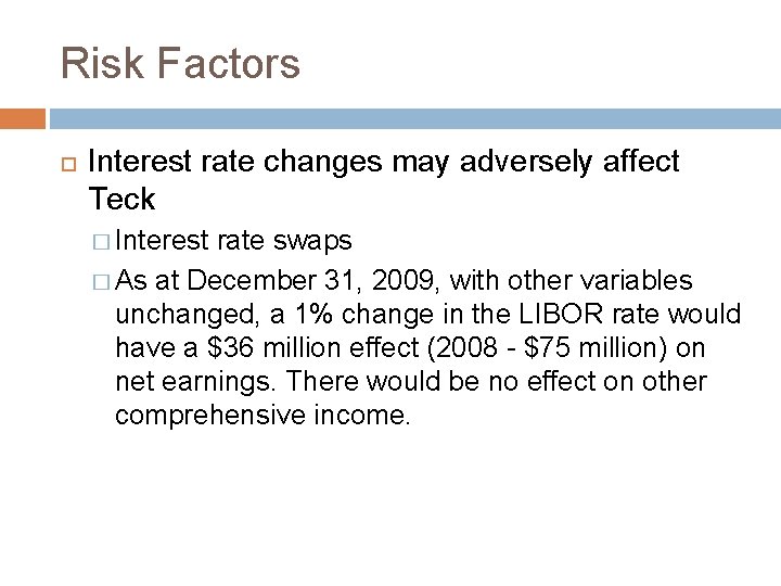 Risk Factors Interest rate changes may adversely affect Teck � Interest rate swaps �