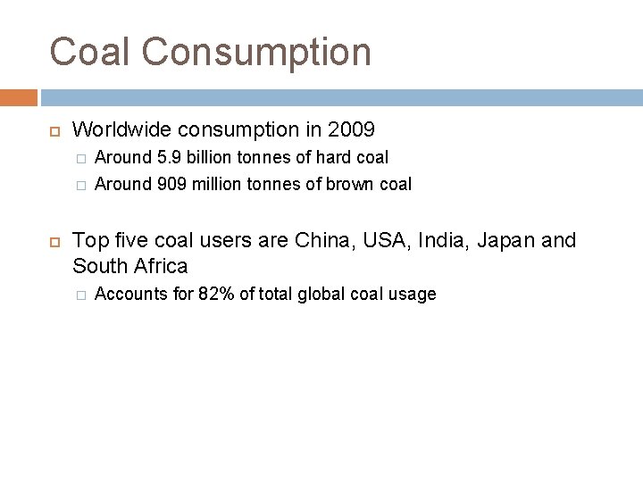 Coal Consumption Worldwide consumption in 2009 � � Around 5. 9 billion tonnes of