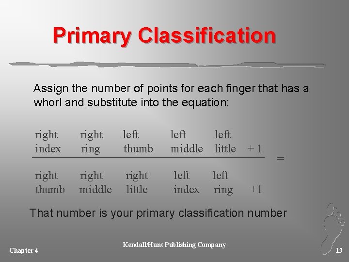 Primary Classification Assign the number of points for each finger that has a whorl