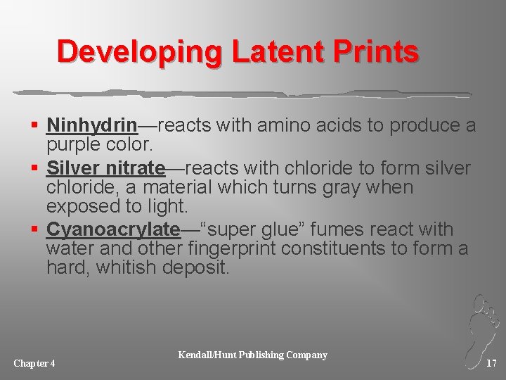 Developing Latent Prints § Ninhydrin—reacts with amino acids to produce a purple color. §