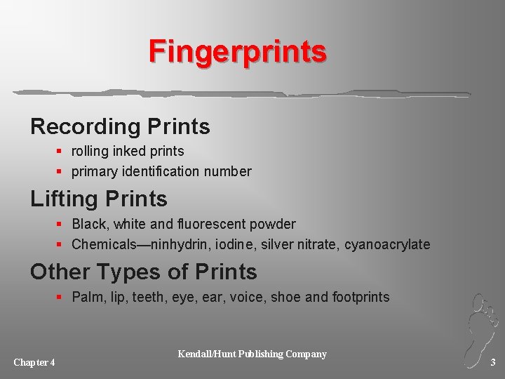 Fingerprints Recording Prints § rolling inked prints § primary identification number Lifting Prints §