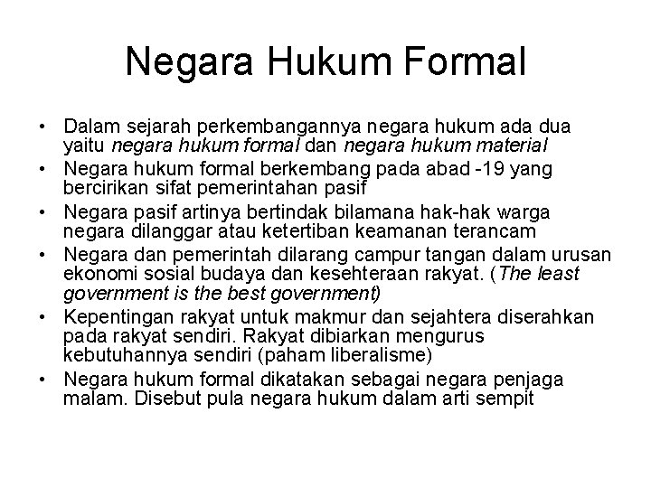 Negara Hukum Formal • Dalam sejarah perkembangannya negara hukum ada dua yaitu negara hukum