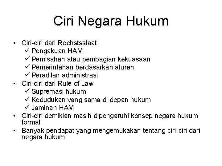 Ciri Negara Hukum • Ciri-ciri dari Rechstsstaat ü Pengakuan HAM ü Pemisahan atau pembagian