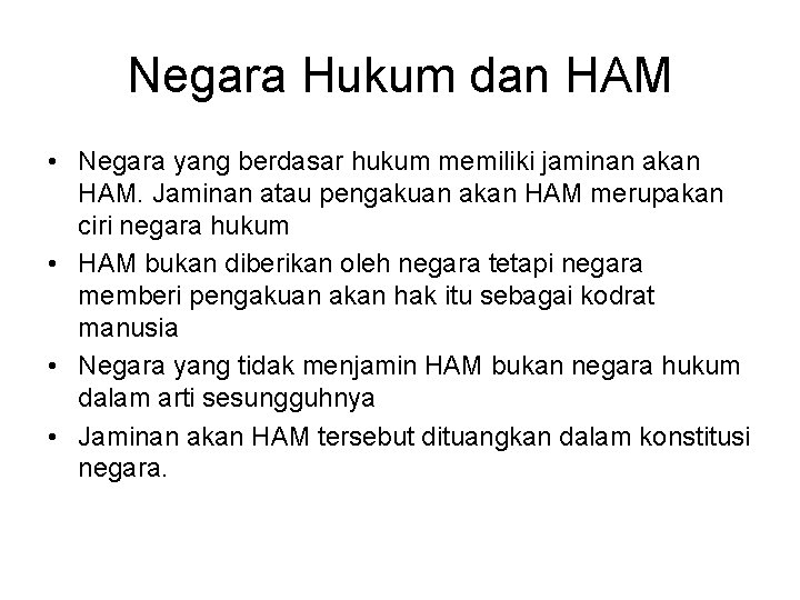 Negara Hukum dan HAM • Negara yang berdasar hukum memiliki jaminan akan HAM. Jaminan