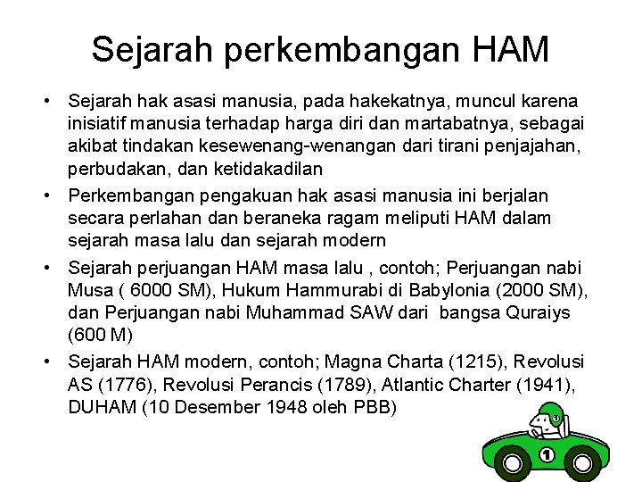 Sejarah perkembangan HAM • Sejarah hak asasi manusia, pada hakekatnya, muncul karena inisiatif manusia