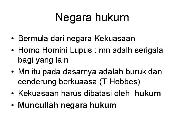 Negara hukum • Bermula dari negara Kekuasaan • Homo Homini Lupus : mn adalh