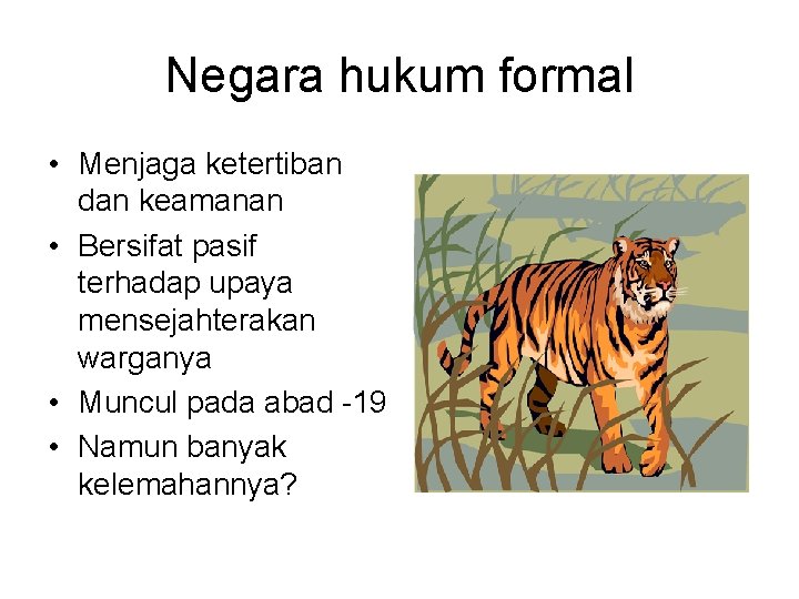 Negara hukum formal • Menjaga ketertiban dan keamanan • Bersifat pasif terhadap upaya mensejahterakan