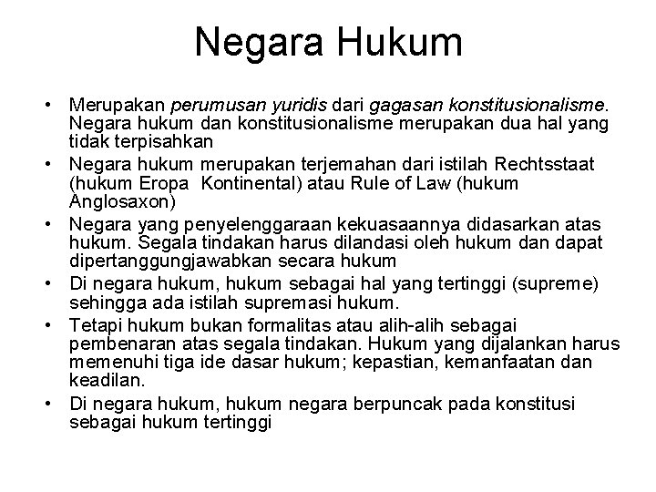 Negara Hukum • Merupakan perumusan yuridis dari gagasan konstitusionalisme. Negara hukum dan konstitusionalisme merupakan