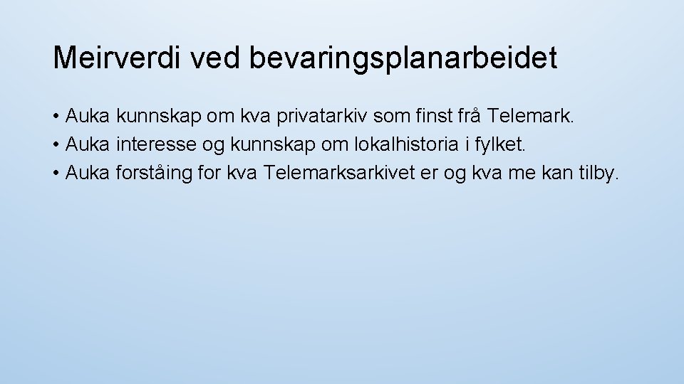 Meirverdi ved bevaringsplanarbeidet • Auka kunnskap om kva privatarkiv som finst frå Telemark. •