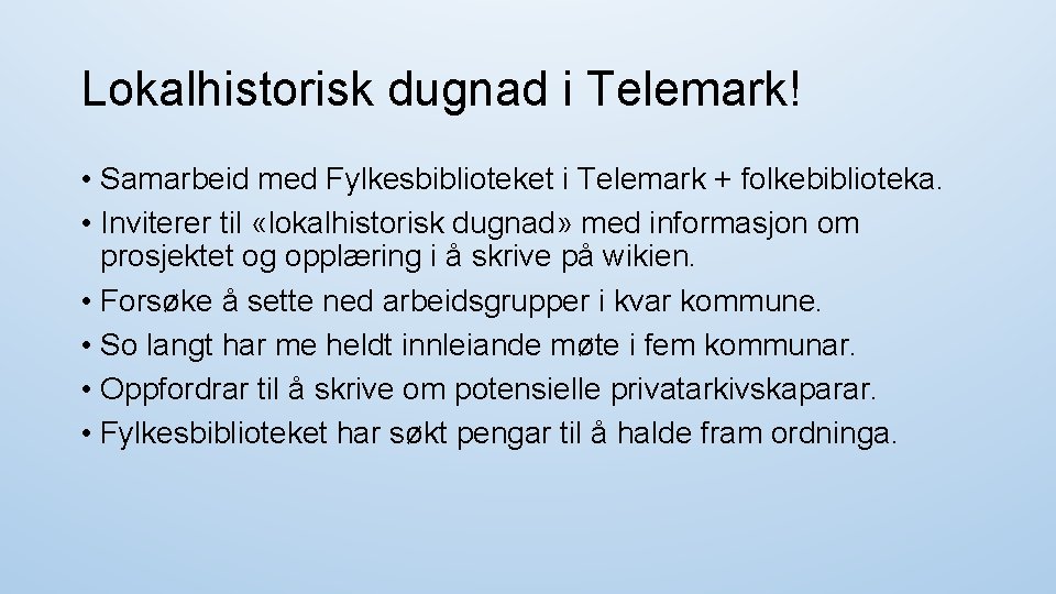 Lokalhistorisk dugnad i Telemark! • Samarbeid med Fylkesbiblioteket i Telemark + folkebiblioteka. • Inviterer