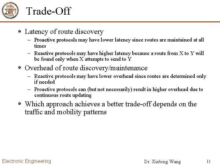 Trade-Off Latency of route discovery – Proactive protocols may have lower latency since routes