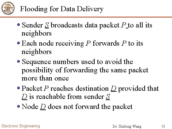 Flooding for Data Delivery Sender S broadcasts data packet P to all its neighbors
