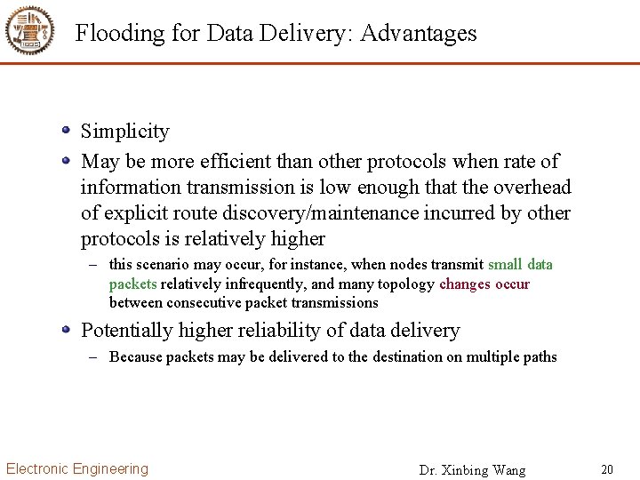 Flooding for Data Delivery: Advantages Simplicity May be more efficient than other protocols when