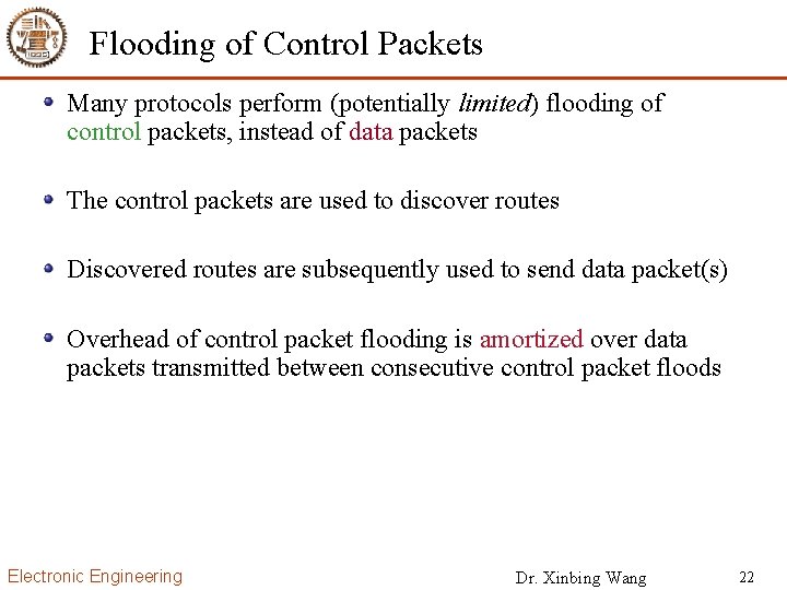 Flooding of Control Packets Many protocols perform (potentially limited) flooding of control packets, instead
