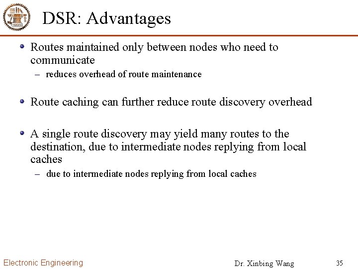 DSR: Advantages Routes maintained only between nodes who need to communicate – reduces overhead
