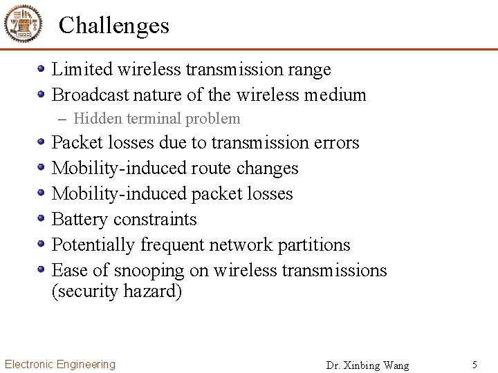 Challenges Limited wireless transmission range Broadcast nature of the wireless medium – Hidden terminal