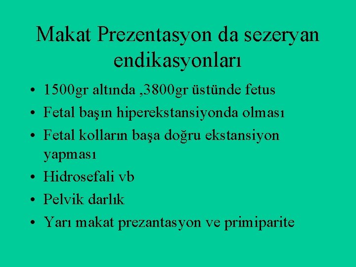 Makat Prezentasyon da sezeryan endikasyonları • 1500 gr altında , 3800 gr üstünde fetus