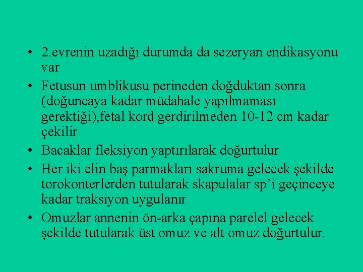  • 2. evrenin uzadığı durumda da sezeryan endikasyonu var • Fetusun umblikusu perineden