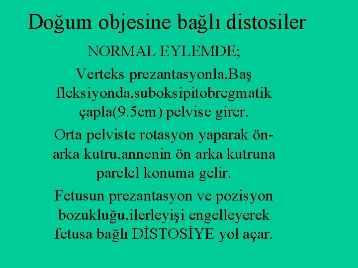 Doğum objesine bağlı distosiler NORMAL EYLEMDE; Verteks prezantasyonla, Baş fleksiyonda, suboksipitobregmatik çapla(9. 5 cm)