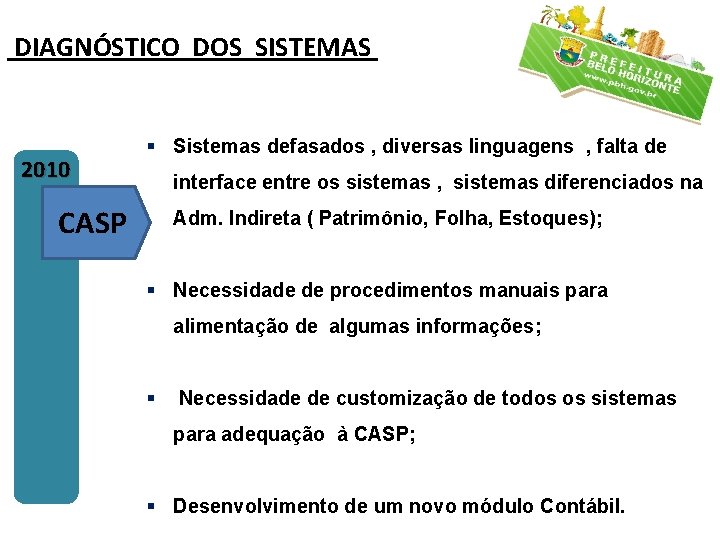 DIAGNÓSTICO DOS SISTEMAS 2010 § Sistemas defasados , diversas linguagens , falta de interface