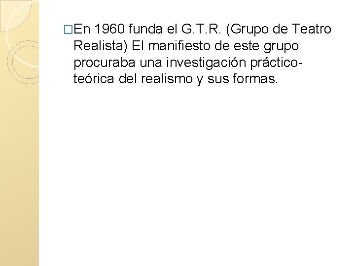 �En 1960 funda el G. T. R. (Grupo de Teatro Realista) El manifiesto de