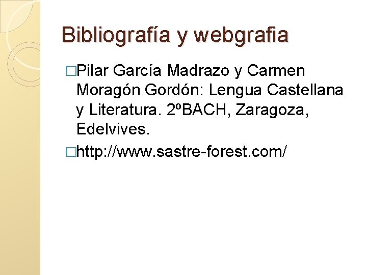 Bibliografía y webgrafia �Pilar García Madrazo y Carmen Moragón Gordón: Lengua Castellana y Literatura.