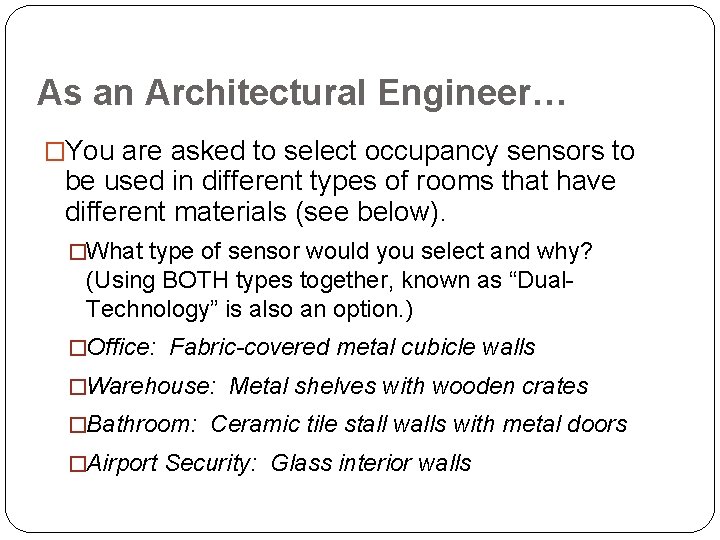 As an Architectural Engineer… �You are asked to select occupancy sensors to be used