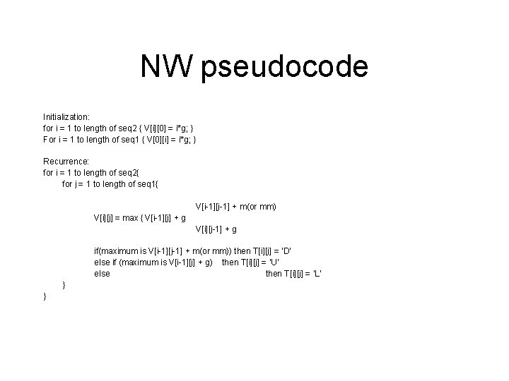 NW pseudocode Initialization: for i = 1 to length of seq 2 { V[i][0]