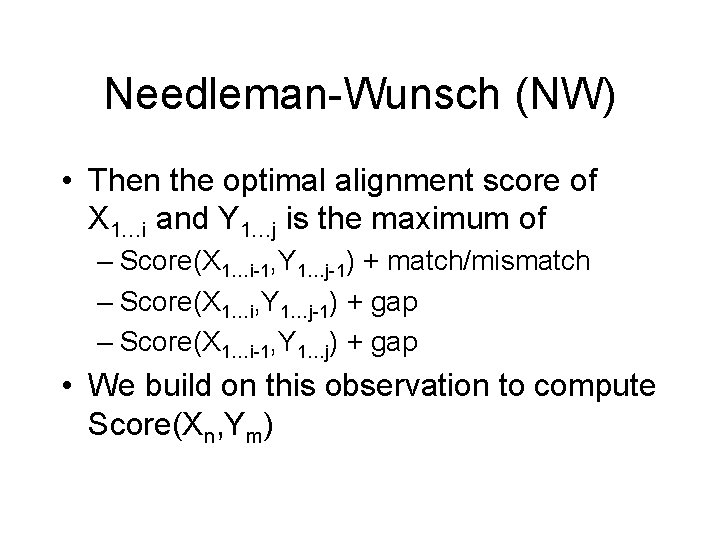 Needleman-Wunsch (NW) • Then the optimal alignment score of X 1…i and Y 1…j