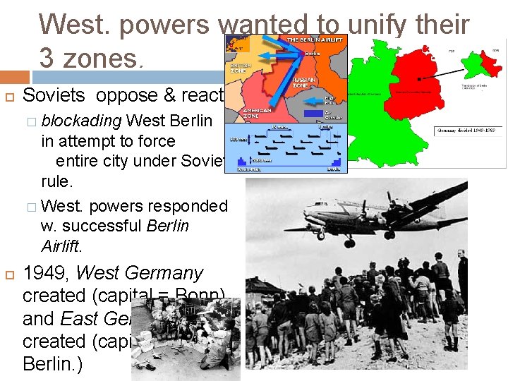 West. powers wanted to unify their 3 zones. Soviets oppose & react � blockading